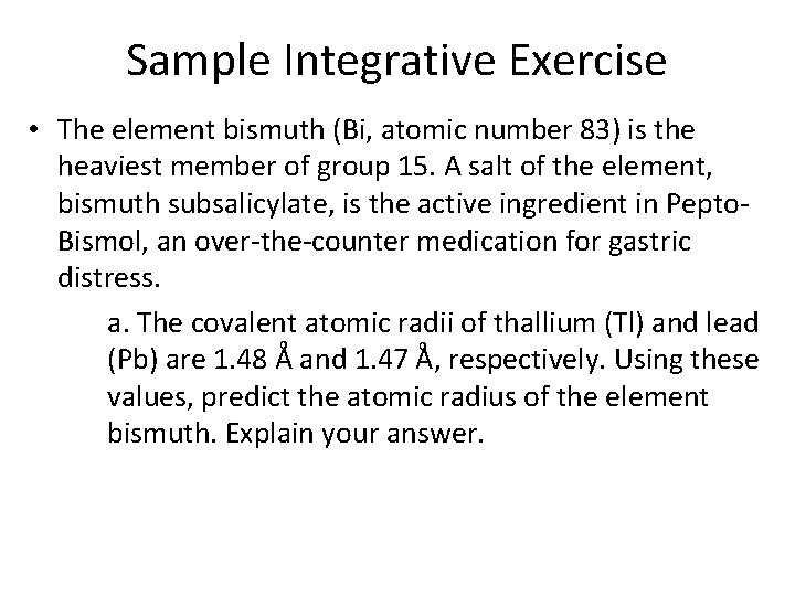 Sample Integrative Exercise • The element bismuth (Bi, atomic number 83) is the heaviest