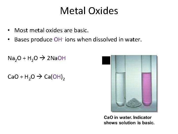 Metal Oxides • Most metal oxides are basic. • Bases produce OH- ions when