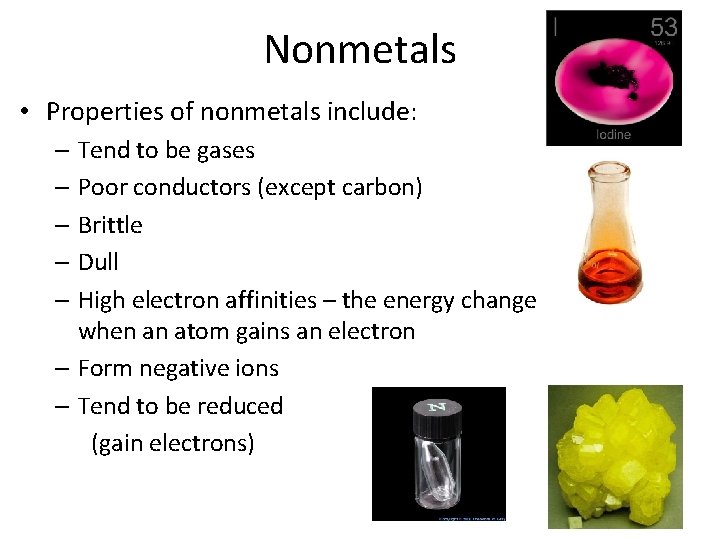 Nonmetals • Properties of nonmetals include: – Tend to be gases – Poor conductors