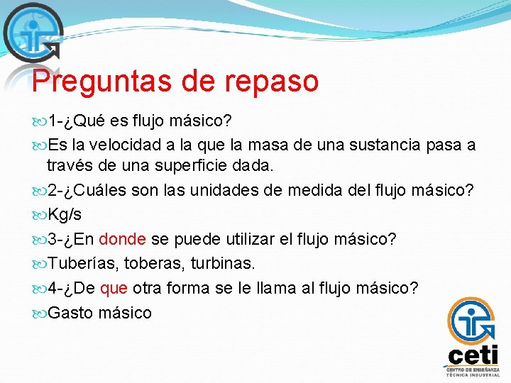 Preguntas de repaso 1 -¿Qué es flujo másico? Es la velocidad a la que