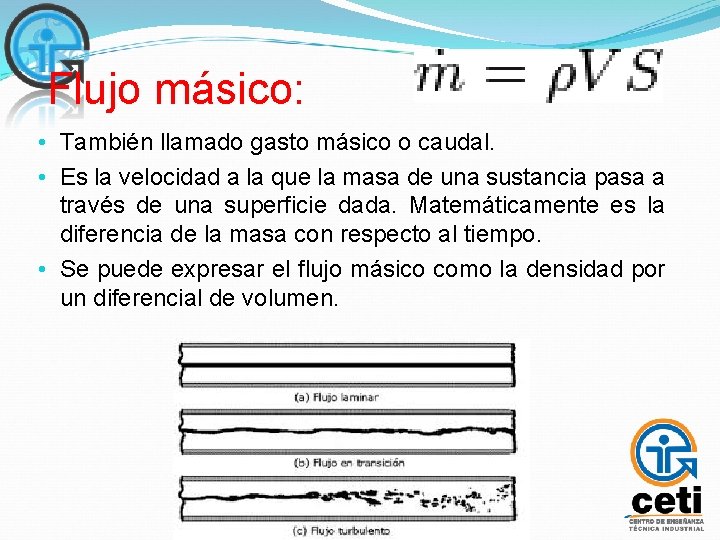 Flujo másico: • También llamado gasto másico o caudal. • Es la velocidad a