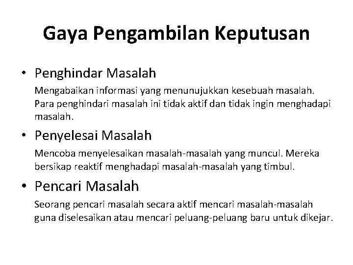 Gaya Pengambilan Keputusan • Penghindar Masalah Mengabaikan informasi yang menunujukkan kesebuah masalah. Para penghindari