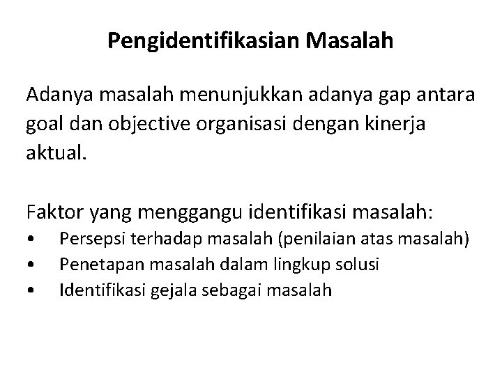 Pengidentifikasian Masalah Adanya masalah menunjukkan adanya gap antara goal dan objective organisasi dengan kinerja