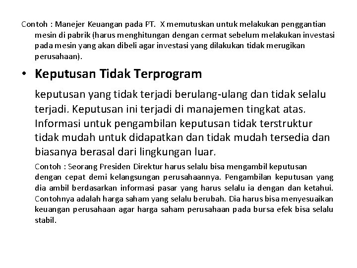 Contoh : Manejer Keuangan pada PT. X memutuskan untuk melakukan penggantian mesin di pabrik