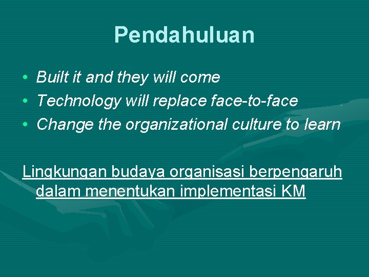 Pendahuluan • • • Built it and they will come Technology will replace face-to-face