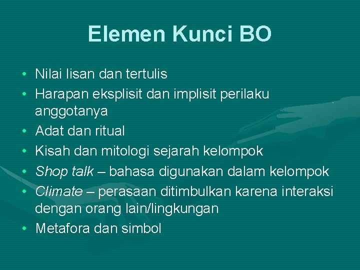 Elemen Kunci BO • Nilai lisan dan tertulis • Harapan eksplisit dan implisit perilaku