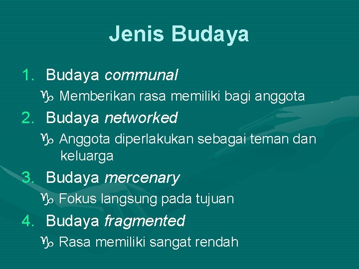 Jenis Budaya 1. Budaya communal Memberikan rasa memiliki bagi anggota 2. Budaya networked Anggota