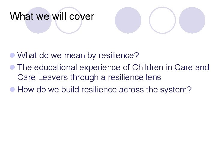 What we will cover l What do we mean by resilience? l The educational