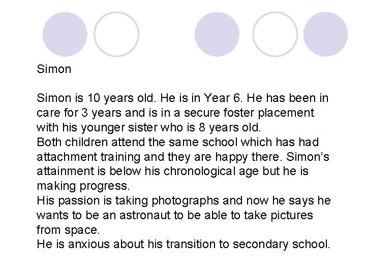 Simon is 10 years old. He is in Year 6. He has been in