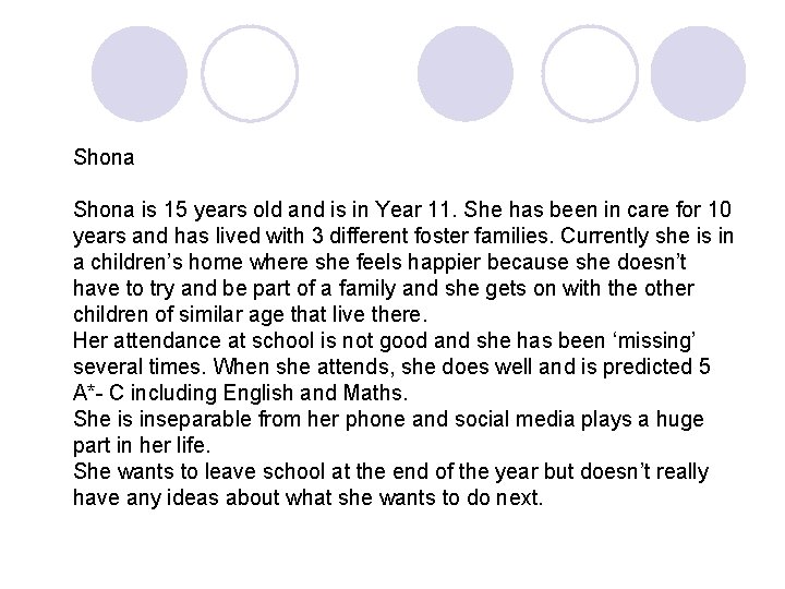 Shona is 15 years old and is in Year 11. She has been in