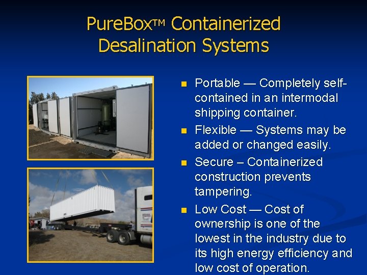 Pure. Box. TM Containerized Desalination Systems n n Portable — Completely selfcontained in an