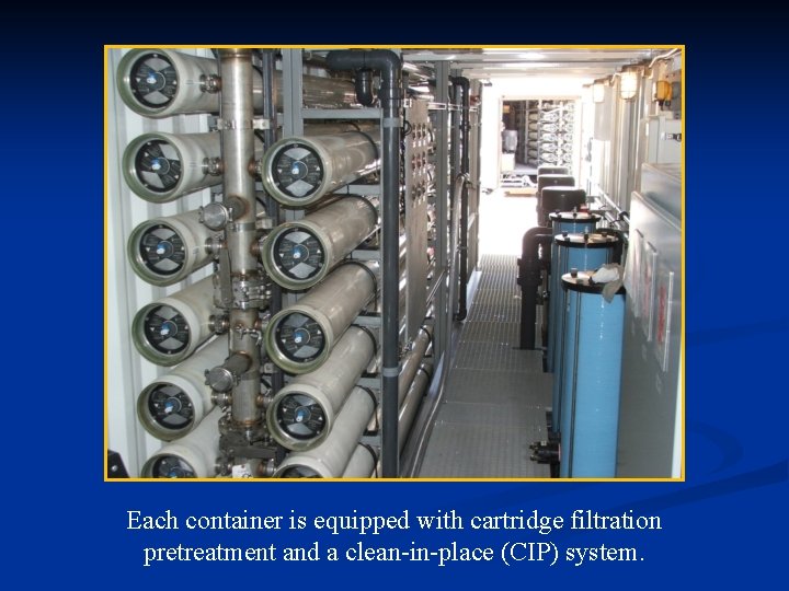 Each container is equipped with cartridge filtration pretreatment and a clean-in-place (CIP) system. 
