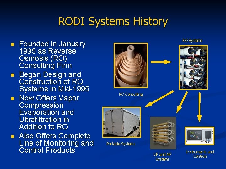 RODI Systems History n n Founded in January 1995 as Reverse Osmosis (RO) Consulting