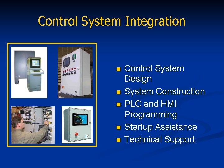 Control System Integration n n Control System Design System Construction PLC and HMI Programming