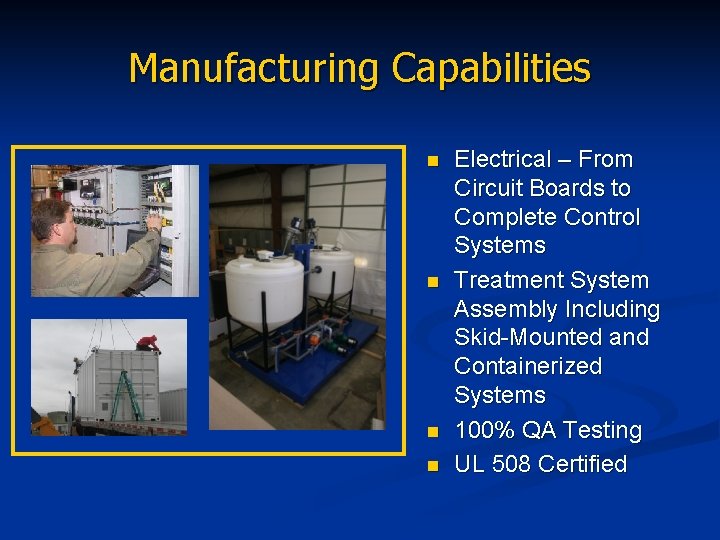Manufacturing Capabilities n n Electrical – From Circuit Boards to Complete Control Systems Treatment