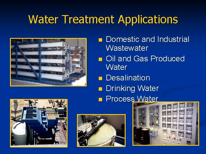 Water Treatment Applications n n n Domestic and Industrial Wastewater Oil and Gas Produced
