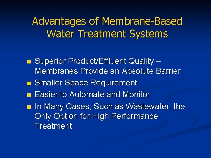 Advantages of Membrane-Based Water Treatment Systems n n Superior Product/Effluent Quality – Membranes Provide