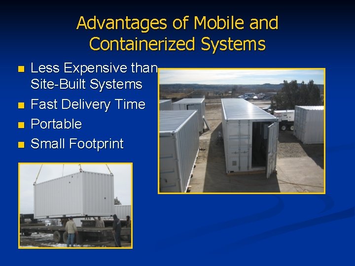 Advantages of Mobile and Containerized Systems n n Less Expensive than Site-Built Systems Fast