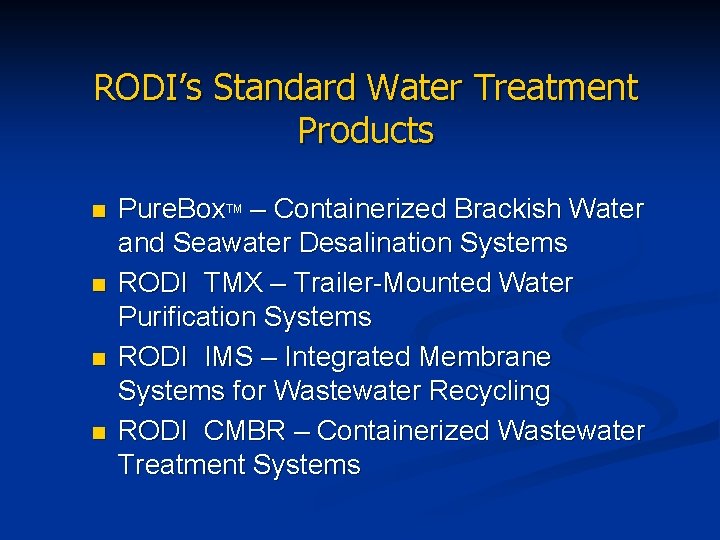 RODI’s Standard Water Treatment Products n n Pure. Box. TM – Containerized Brackish Water
