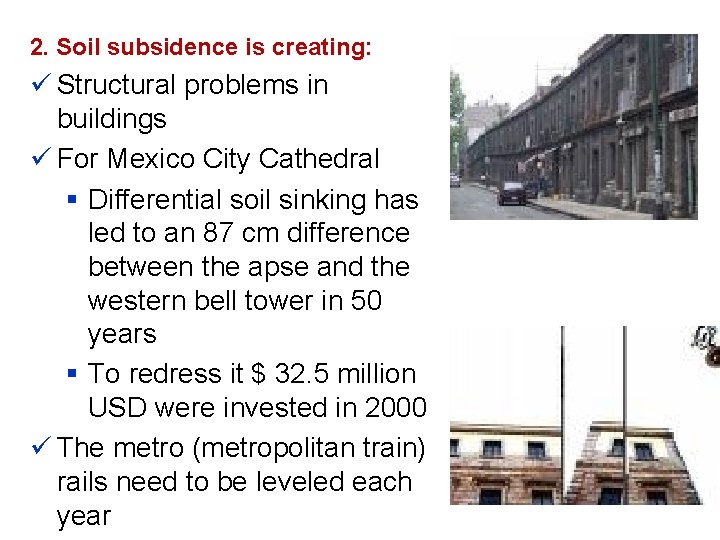 2. Soil subsidence is creating: ü Structural problems in buildings ü For Mexico City