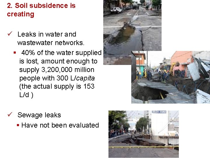 2. Soil subsidence is creating ü Leaks in water and wastewater networks. § 40%