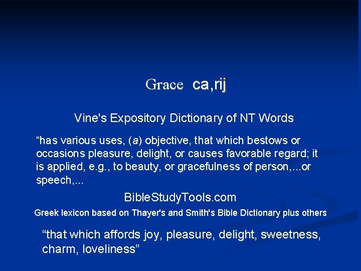 Grace ca, rij Vine's Expository Dictionary of NT Words “has various uses, (a) objective,