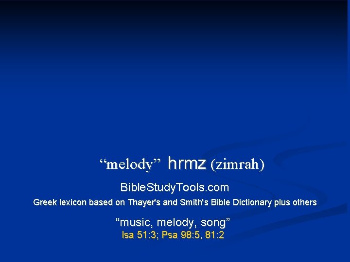 “melody” hrmz (zimrah) Bible. Study. Tools. com Greek lexicon based on Thayer's and Smith's