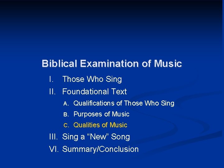 Biblical Examination of Music I. II. Those Who Sing Foundational Text A. Qualifications of
