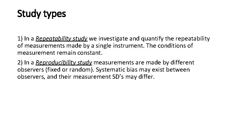 Study types 1) In a Repeatability study we investigate and quantify the repeatability of