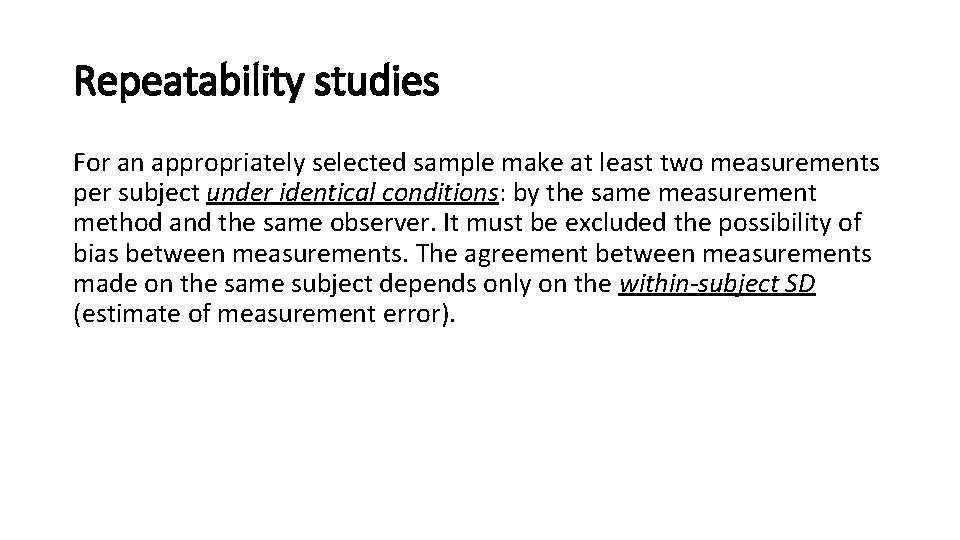 Repeatability studies For an appropriately selected sample make at least two measurements per subject