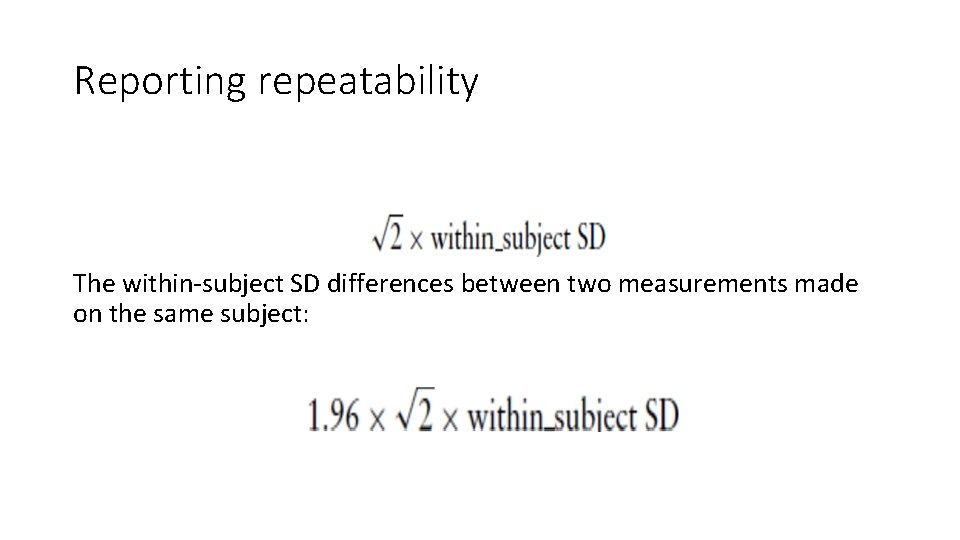 Reporting repeatability The within-subject SD differences between two measurements made on the same subject: