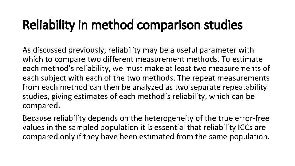 Reliability in method comparison studies As discussed previously, reliability may be a useful parameter