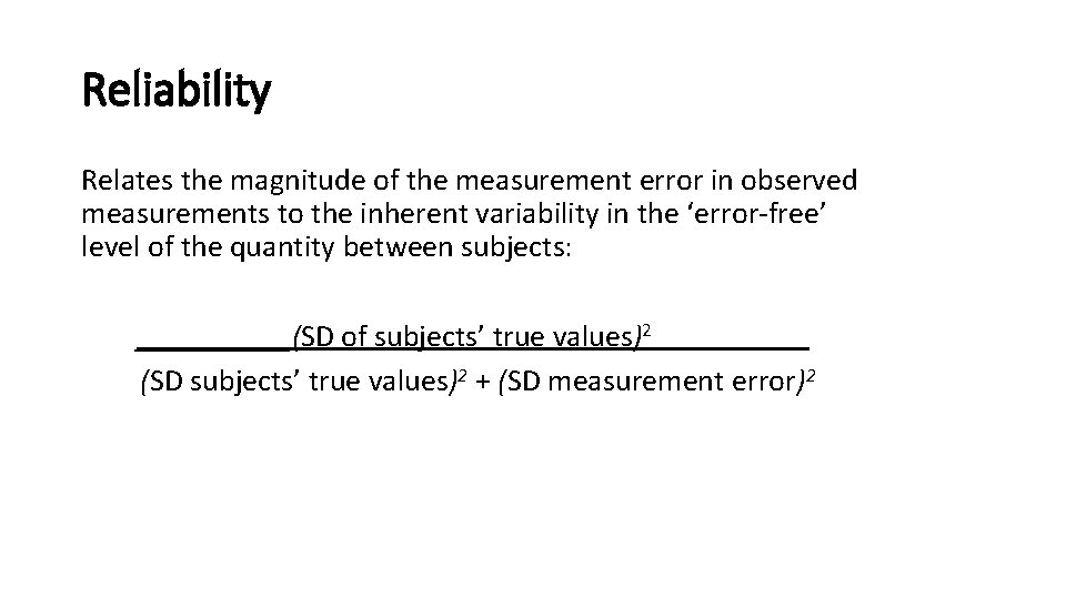 Reliability Relates the magnitude of the measurement error in observed measurements to the inherent