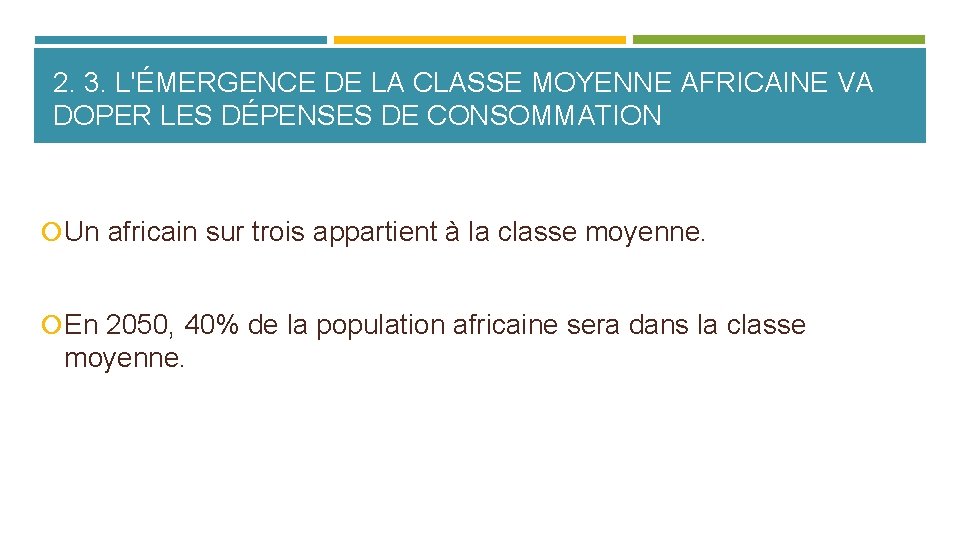 2. 3. L'ÉMERGENCE DE LA CLASSE MOYENNE AFRICAINE VA DOPER LES DÉPENSES DE CONSOMMATION