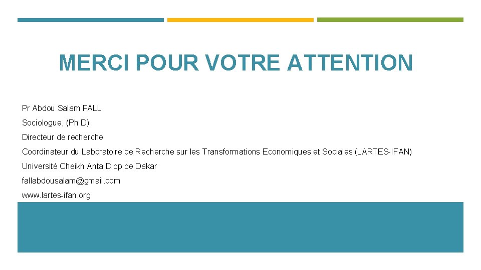 MERCI POUR VOTRE ATTENTION Pr Abdou Salam FALL Sociologue, (Ph D) Directeur de recherche