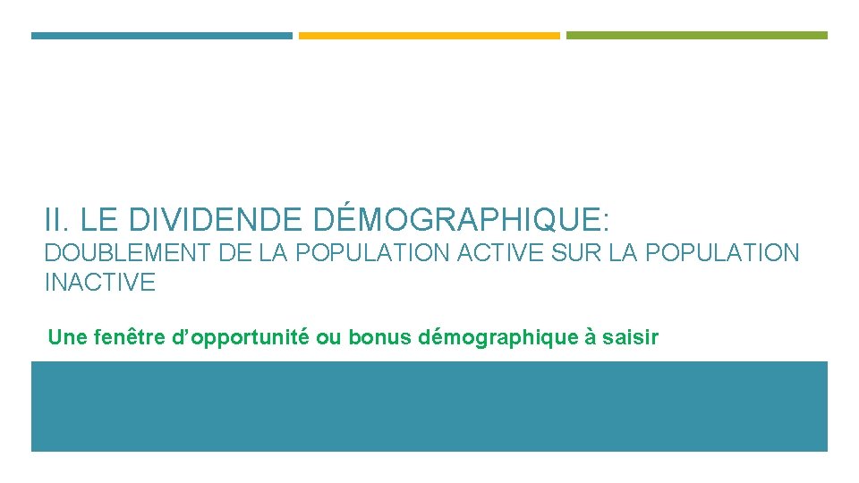 II. LE DIVIDENDE DÉMOGRAPHIQUE: DOUBLEMENT DE LA POPULATION ACTIVE SUR LA POPULATION INACTIVE Une