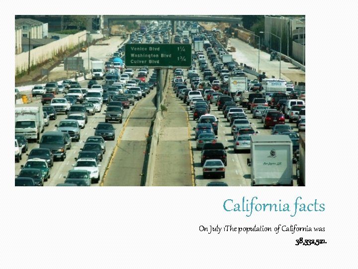 California facts On July 1 The population of California was 38, 332, 521. 