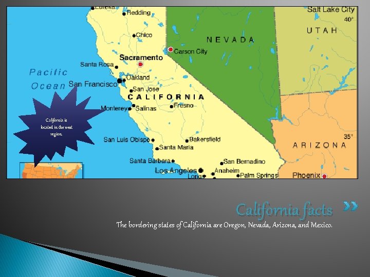 California is located in the west region. California facts The bordering states of California