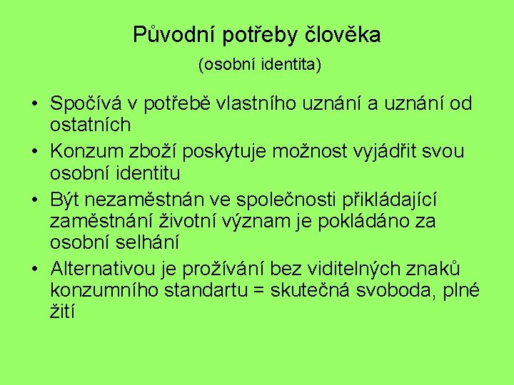 Původní potřeby člověka (osobní identita) • Spočívá v potřebě vlastního uznání a uznání od