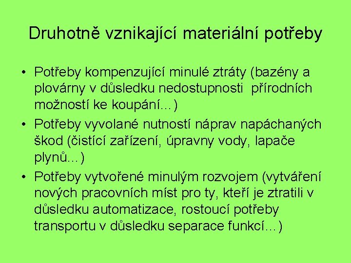 Druhotně vznikající materiální potřeby • Potřeby kompenzující minulé ztráty (bazény a plovárny v důsledku