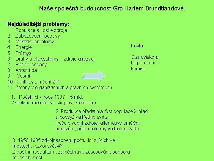 Naše společná budoucnost-Gro Harlem Brundtlandové. Nejdůležitější problémy: 1. Populace a lidské zdroje 2. Zabezpečení