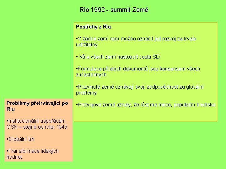 Rio 1992 - summit Země Postřehy z Ria • V žádné zemi není možno