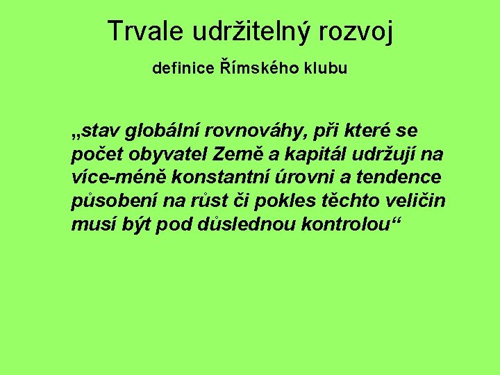 Trvale udržitelný rozvoj definice Římského klubu „stav globální rovnováhy, při které se počet obyvatel