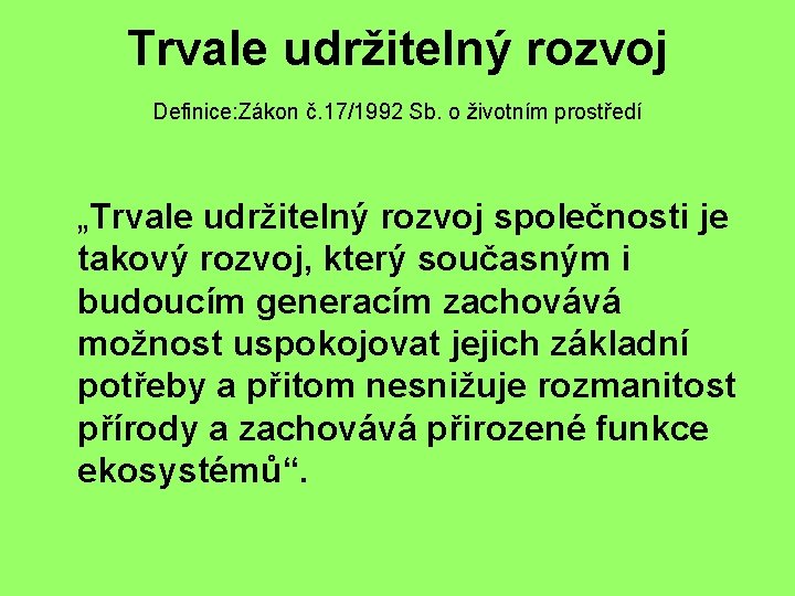 Trvale udržitelný rozvoj Definice: Zákon č. 17/1992 Sb. o životním prostředí „Trvale udržitelný rozvoj