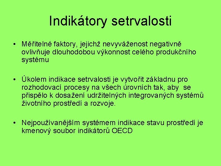 Indikátory setrvalosti • Měřitelné faktory, jejichž nevyváženost negativně ovlivňuje dlouhodobou výkonnost celého produkčního systému