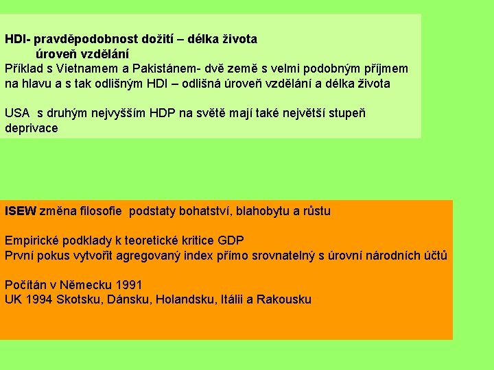 HDI- pravděpodobnost dožití – délka života úroveň vzdělání Příklad s Vietnamem a Pakistánem- dvě