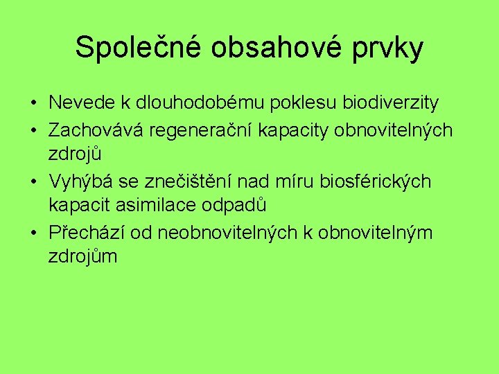 Společné obsahové prvky • Nevede k dlouhodobému poklesu biodiverzity • Zachovává regenerační kapacity obnovitelných