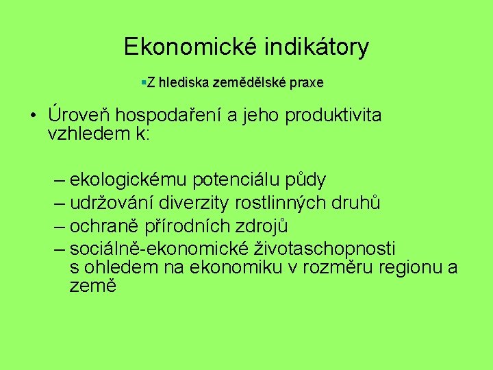 Ekonomické indikátory §Z hlediska zemědělské praxe • Úroveň hospodaření a jeho produktivita vzhledem k: