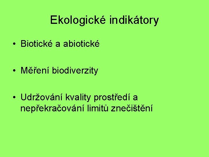 Ekologické indikátory • Biotické a abiotické • Měření biodiverzity • Udržování kvality prostředí a