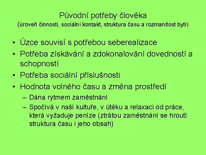 Původní potřeby člověka (úroveň činnosti, sociální kontakt, struktura času a rozmanitost bytí) • Úzce